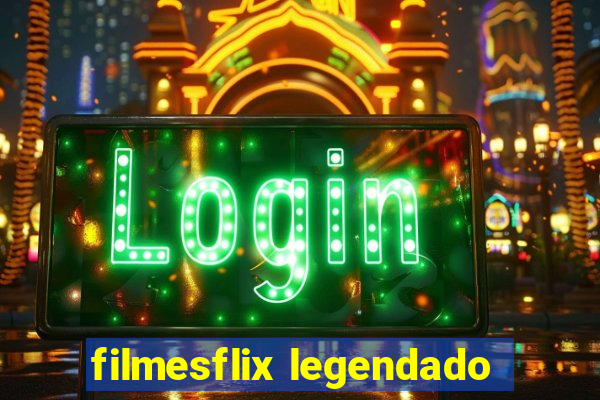 filmesflix legendado